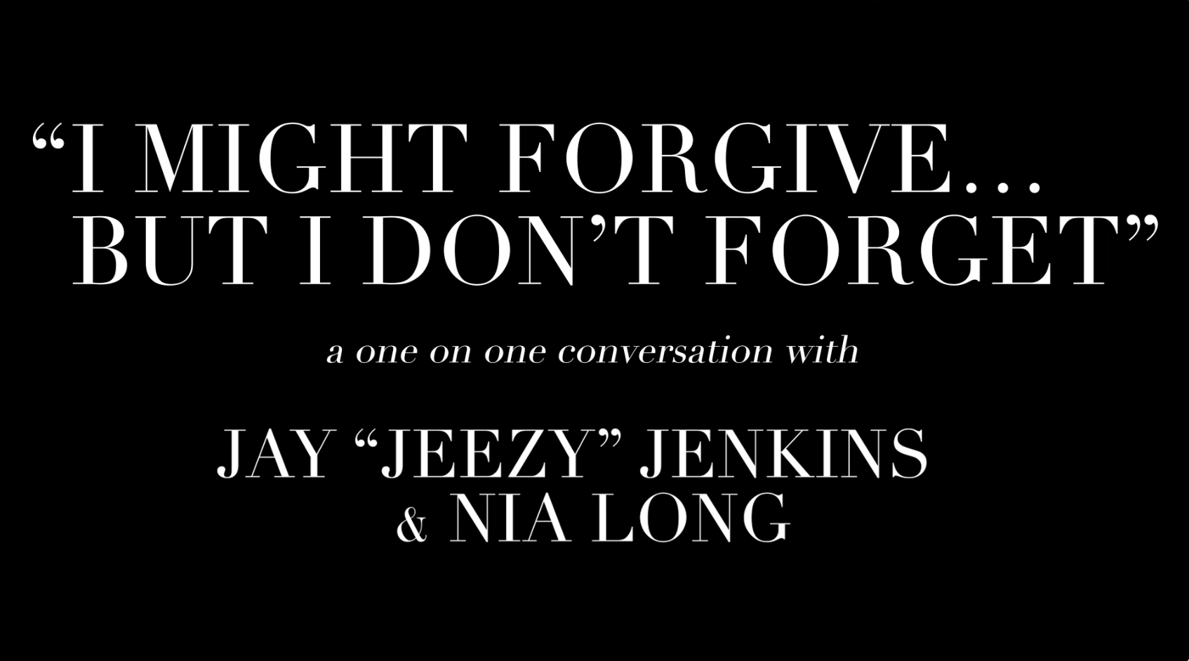 A screenshot that reads, &quot;I might forgive...but I don&#x27;t forget&quot;: A One on One Conversation with Jay &quot;Jeezy&quot; Jenkins and Nia Long