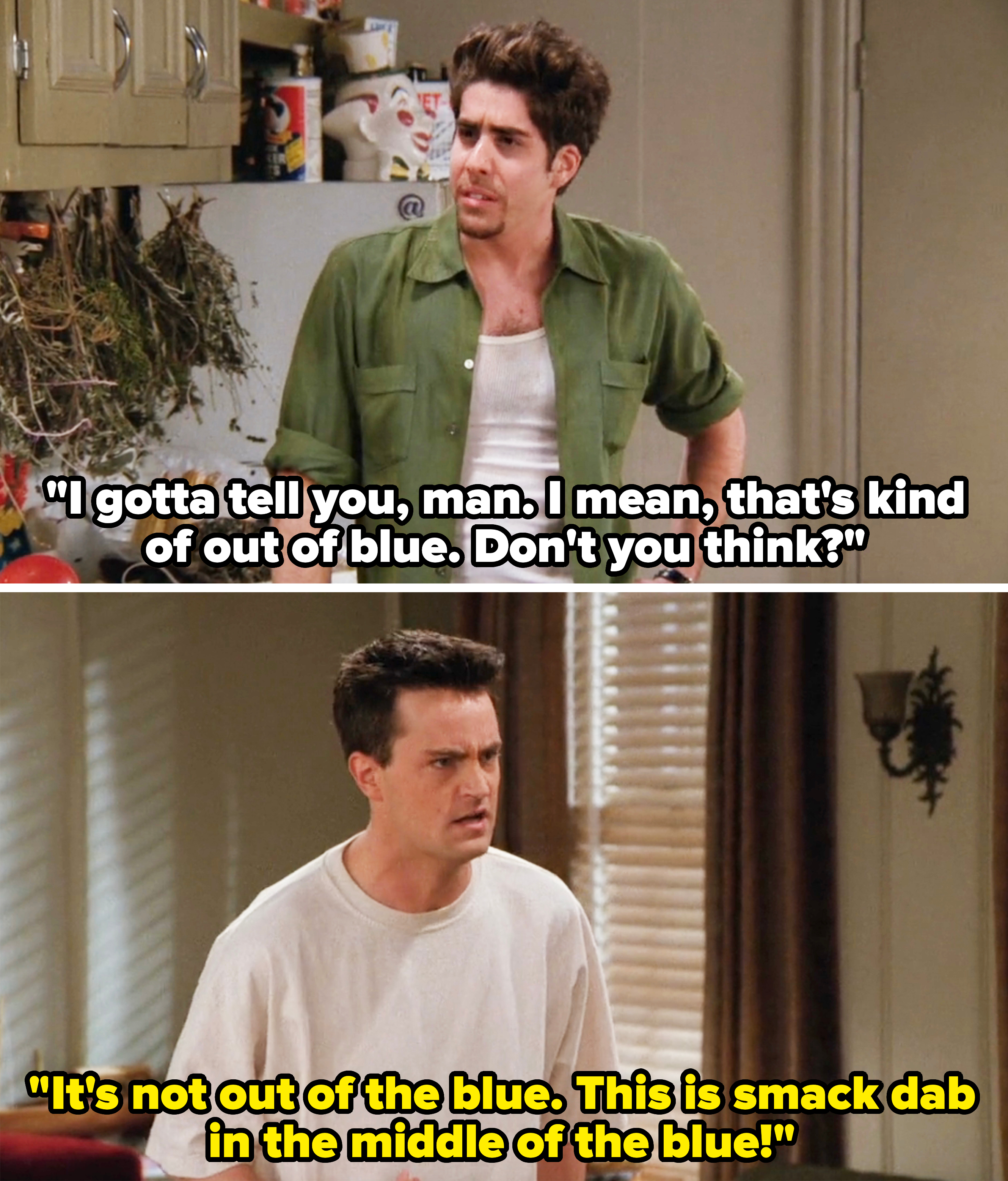 chandler saying, i&#x27;m not out of the blue, this is smack dab in the middle of blue
