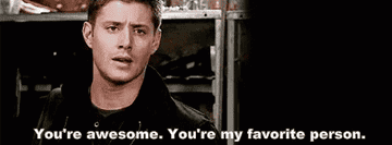 Gif of Jensen Ackles saying &quot;You&#x27;re awesome. You&#x27;re my favorite person.&quot;
