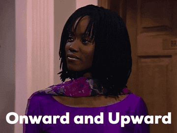 Pam from "Living Single" saying, "Onward and Upward"