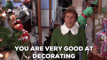 a gif of will ferrel in elf saying &quot;you are very good at decorating&quot;