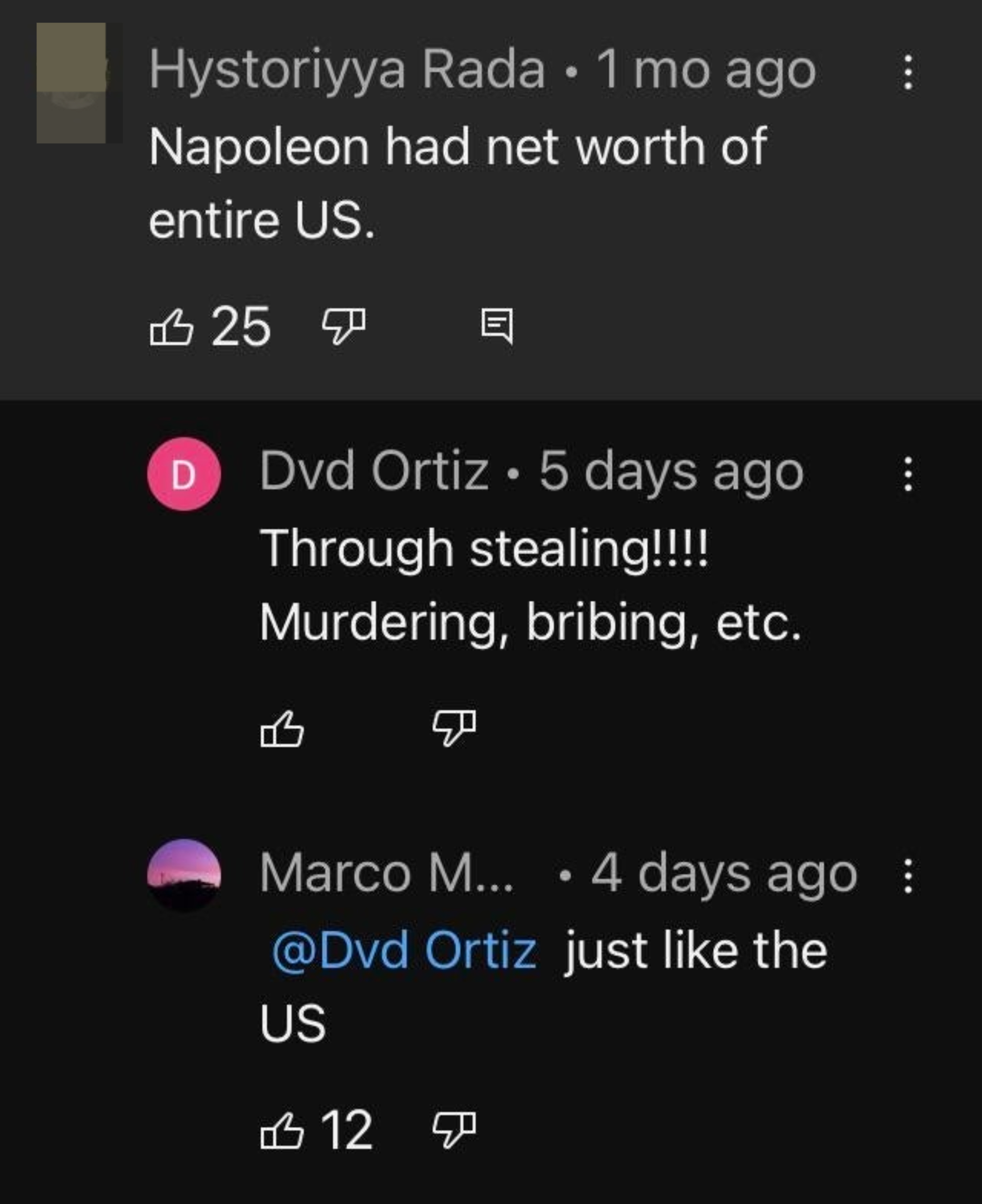 &quot;Napoleon had net worth of entire US,&quot; &quot;Through stealing!!! Murdering, bribing, etc.&quot; &quot;just like the US&quot;