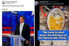 Ron Desantis smile with caption "my friend over there think's you're cute & the friend:" and screenshot of creamed onions recipe with caption "we have to shut down the kitchens of the Democratic party"