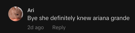 "she definitely knew ariana grande"