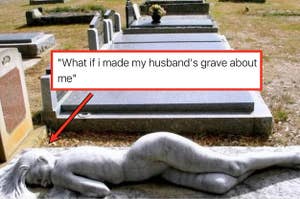stone woman on grave captioned "what if i made my husband's grave about me"