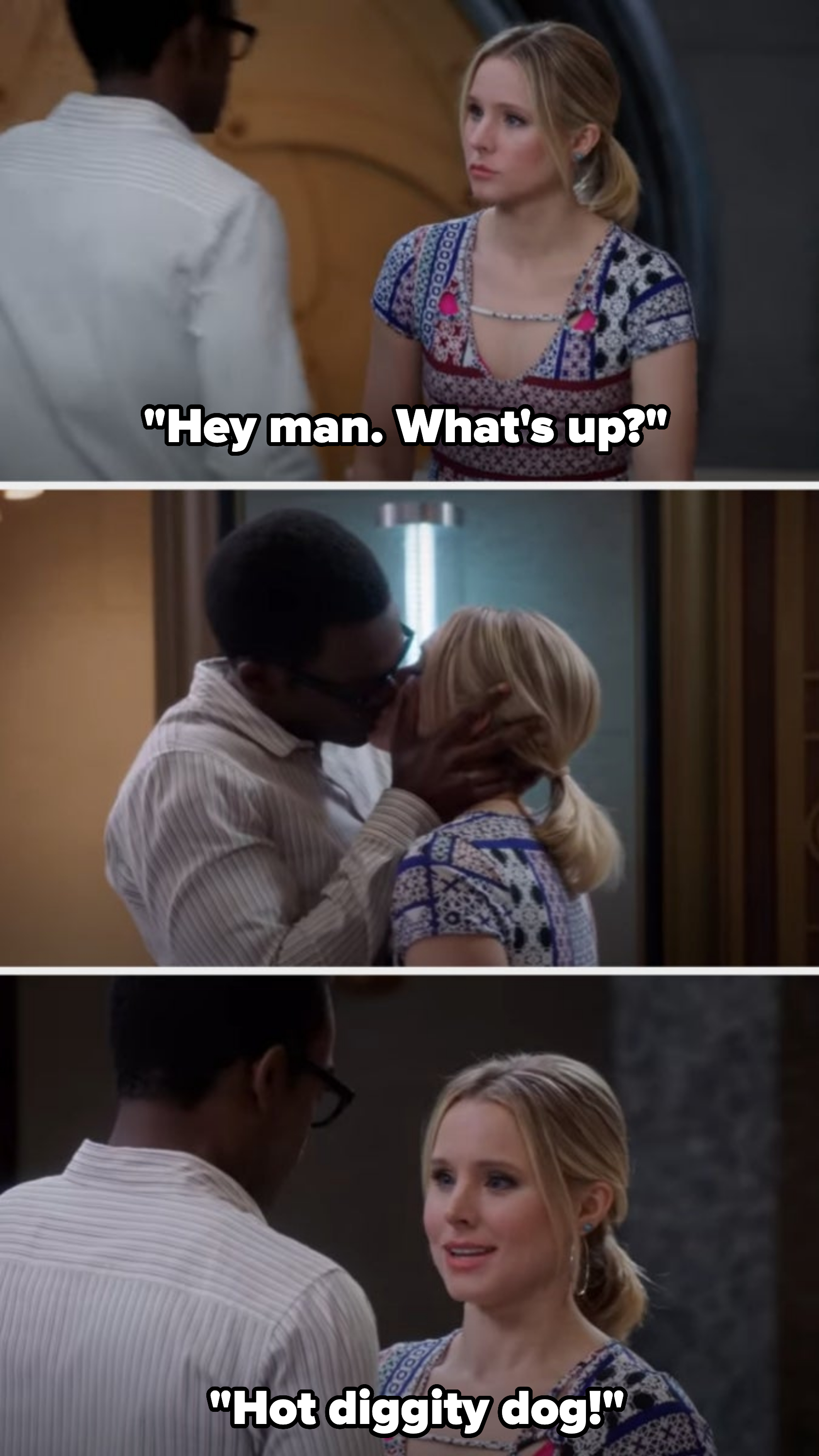 Eleanor saying &quot;Hey, man! What&#x27;s up?&quot; to Chidi, and then they kiss and she says &quot;Hot diggity dog!&quot;