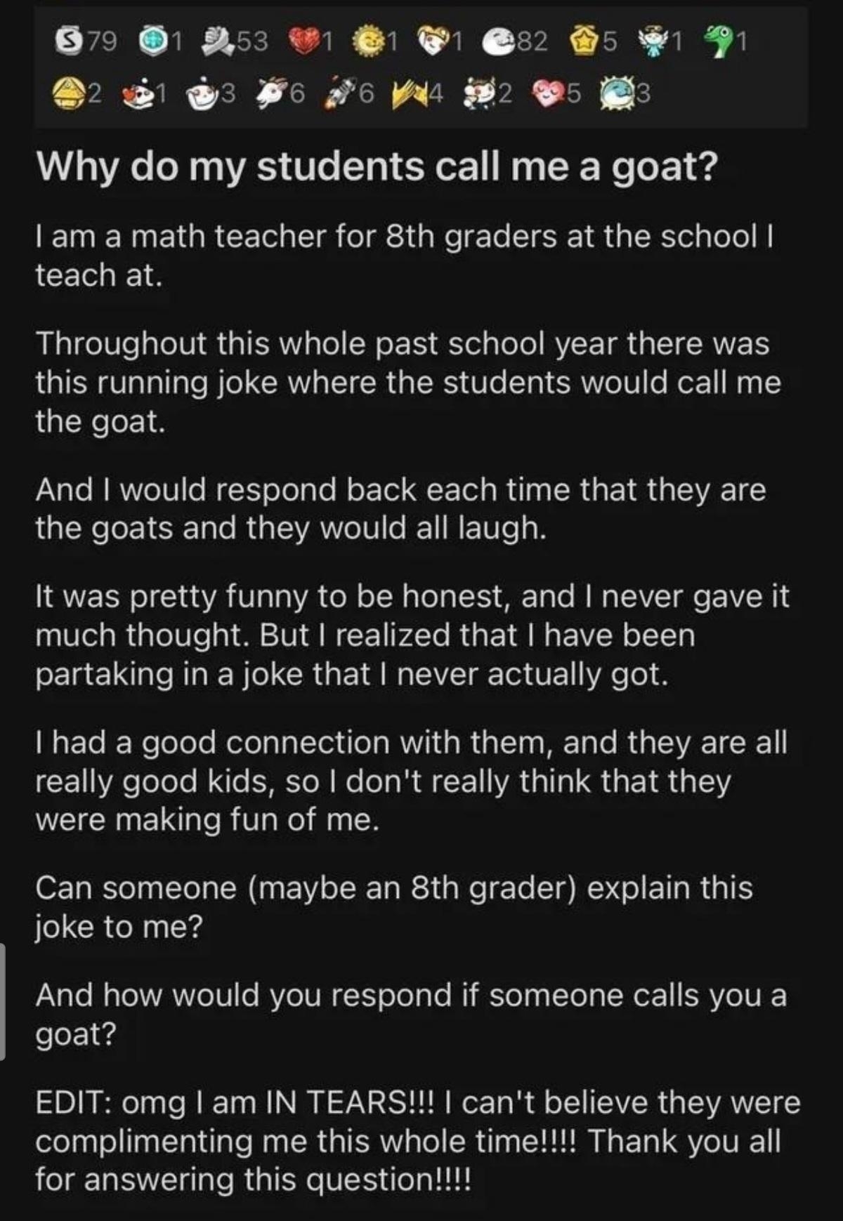 Teacher asks, &quot;Why do my students call me a goat?&quot; because they have a good connection with them and they&#x27;re good kids, and is &quot;in tears&quot; when they realize the students were complimenting them the whole time