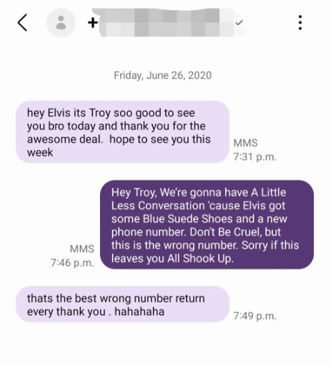 someone trying to reach out to person named elvis but the person responds, we&#x27;re gonna have a little less convo because elvis got some blue suede shows and a new phone number dont be cruel but thiss is the wrong number