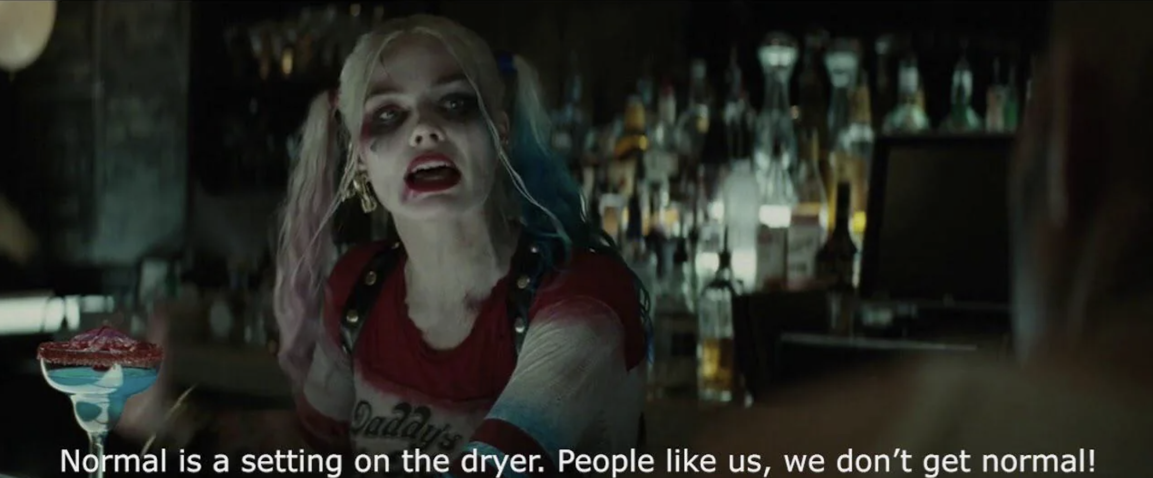 Harley Quinn behind a bar saying &quot;Normal is a setting on the dryer; people like us, we don&#x27;t get normal!&quot;