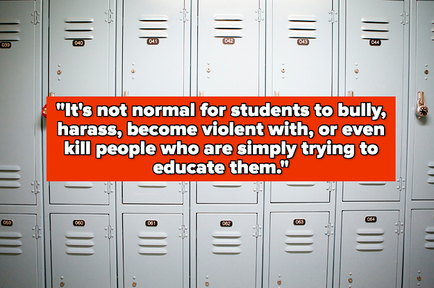 "It's not normal for students to bully, harass, become violent with, or even kill people who are simply trying to educate them" over lockers in a school