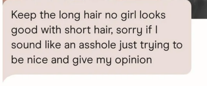 &quot;Keep your hair long no girl looks good with short hair&quot;