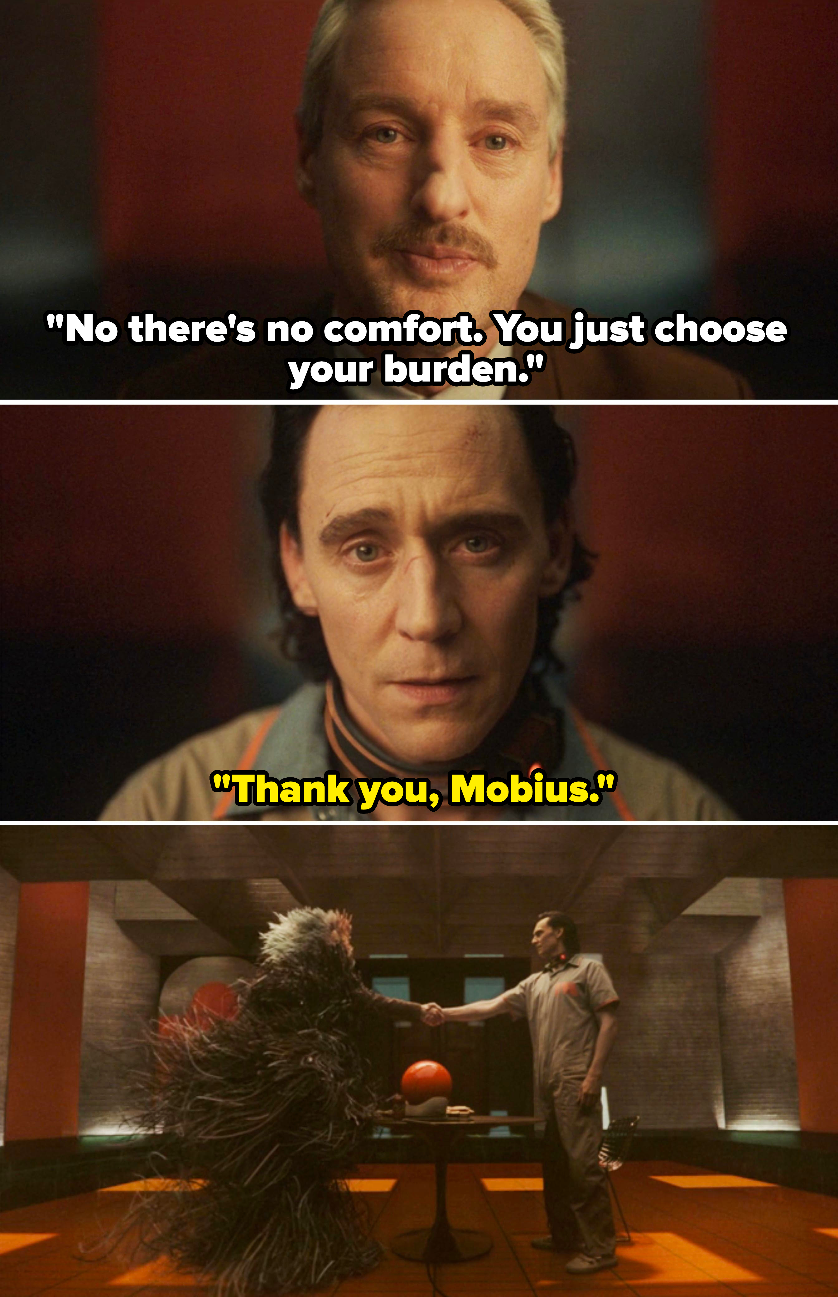 Mobius says, no theres no comfort. you just choose burden and loki responds with thank you mobius and they shake hands