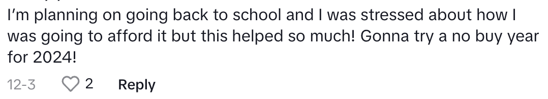 &quot;I&#x27;m planning on going back to school and I was stressed about how I was going to afford it but this helped so much! Gonna try a no buy year for 2024!&quot;