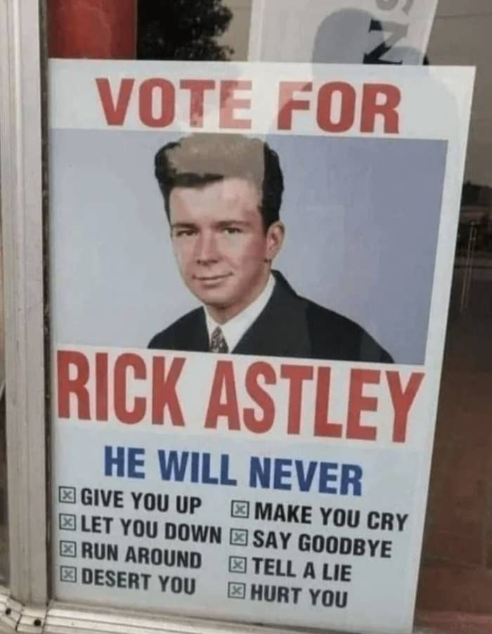 poster to vote for rick astley becasue he will never give you up, let you down, run around, desert you