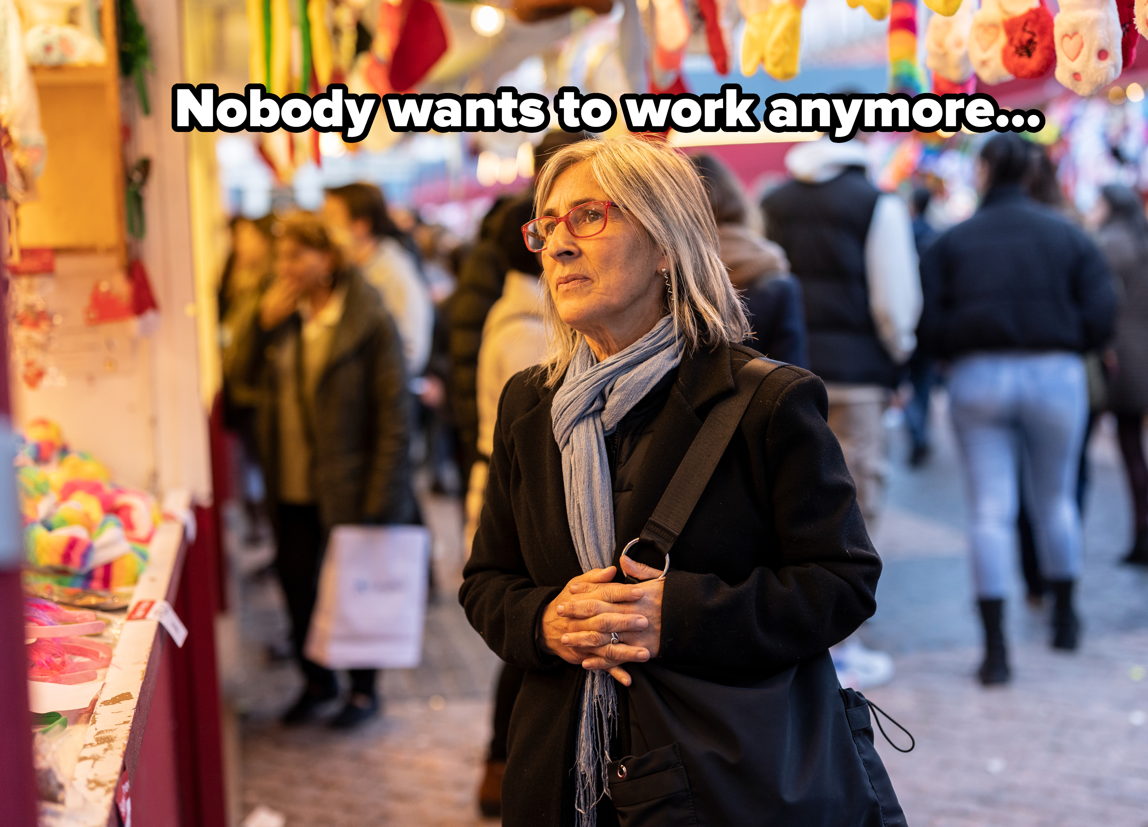 &quot;Nobody wants to work anymore...&quot;