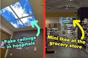 Fake blue sky ceiling in hospital and a Mini Ikea at the grocery store