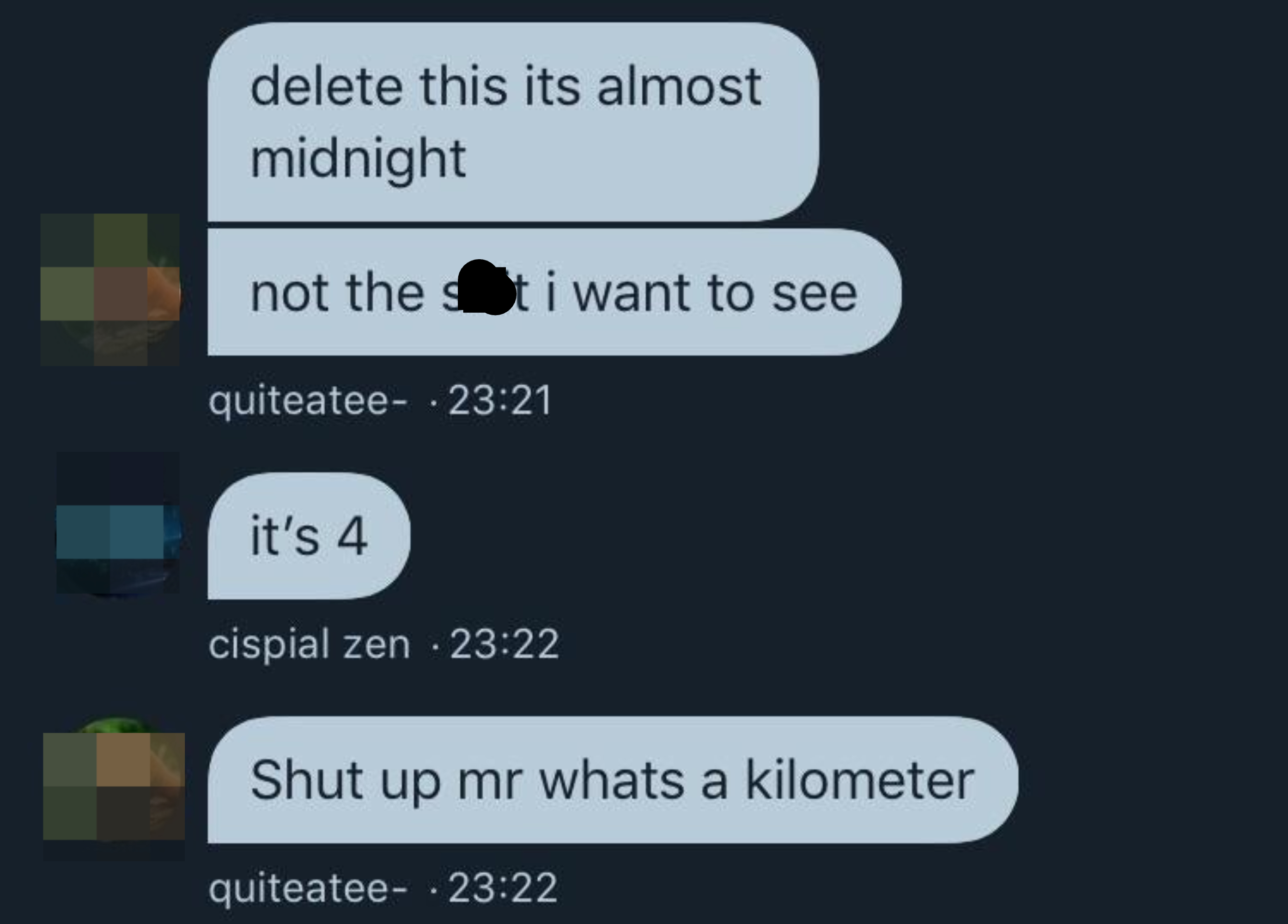 &quot;Delete this it&#x27;s almost midnight, not the shit I want to see,&quot; &quot;it&#x27;s 4,&quot; &quot;shut up mr what&#x27;s a kilometer&quot;