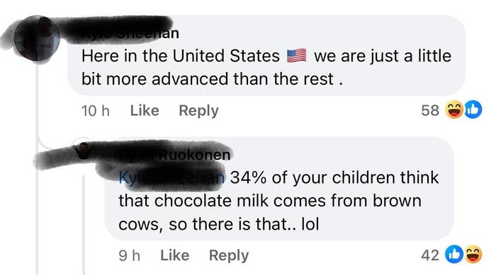 Person says &quot;Here in the United States we are just a little bit more advanced than the rest,&quot; with response: 34% of your children think that chocolate milk comes from brown cows, so there is that lol&quot;