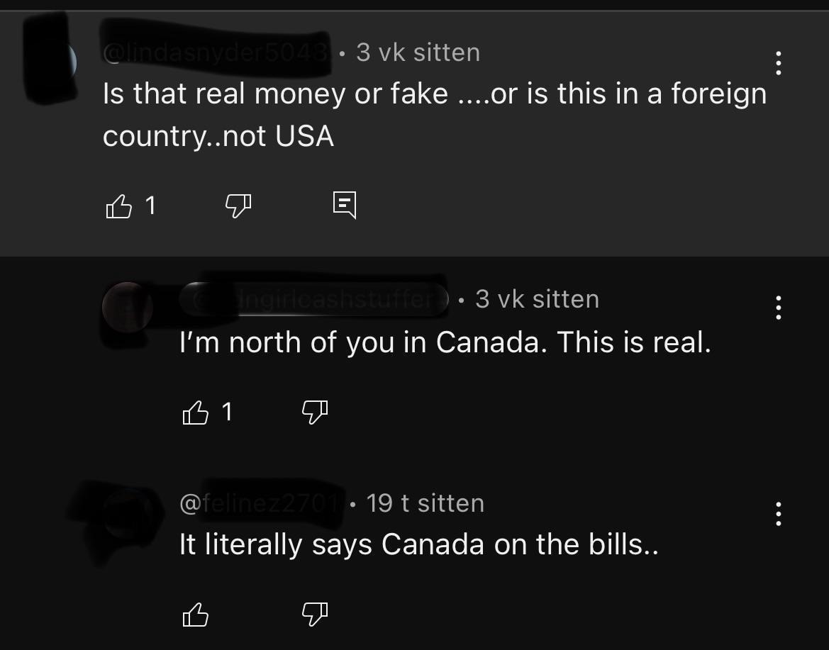 &quot;Is that real money or face — or is this in a foreign country, not USA&quot; and response: &quot;I&#x27;m north of you in Canada; this is real&quot; and &quot;It literally says Canada on the bills&quot;
