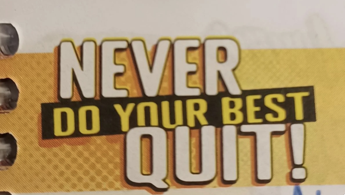 &quot;Never do your best, quit!&quot;