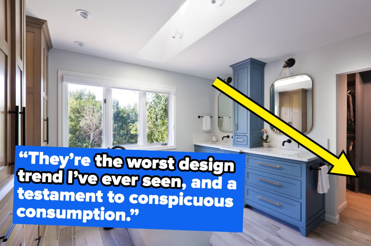 “They’re the worst design trend I’ve ever seen, and a testament to conspicuous consumption.”