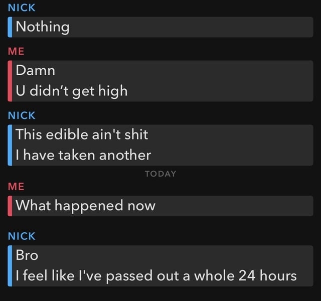 this edible aint shit, and then a second message saying bro i feel like i&#x27;ve passed out a whole 24 hours
