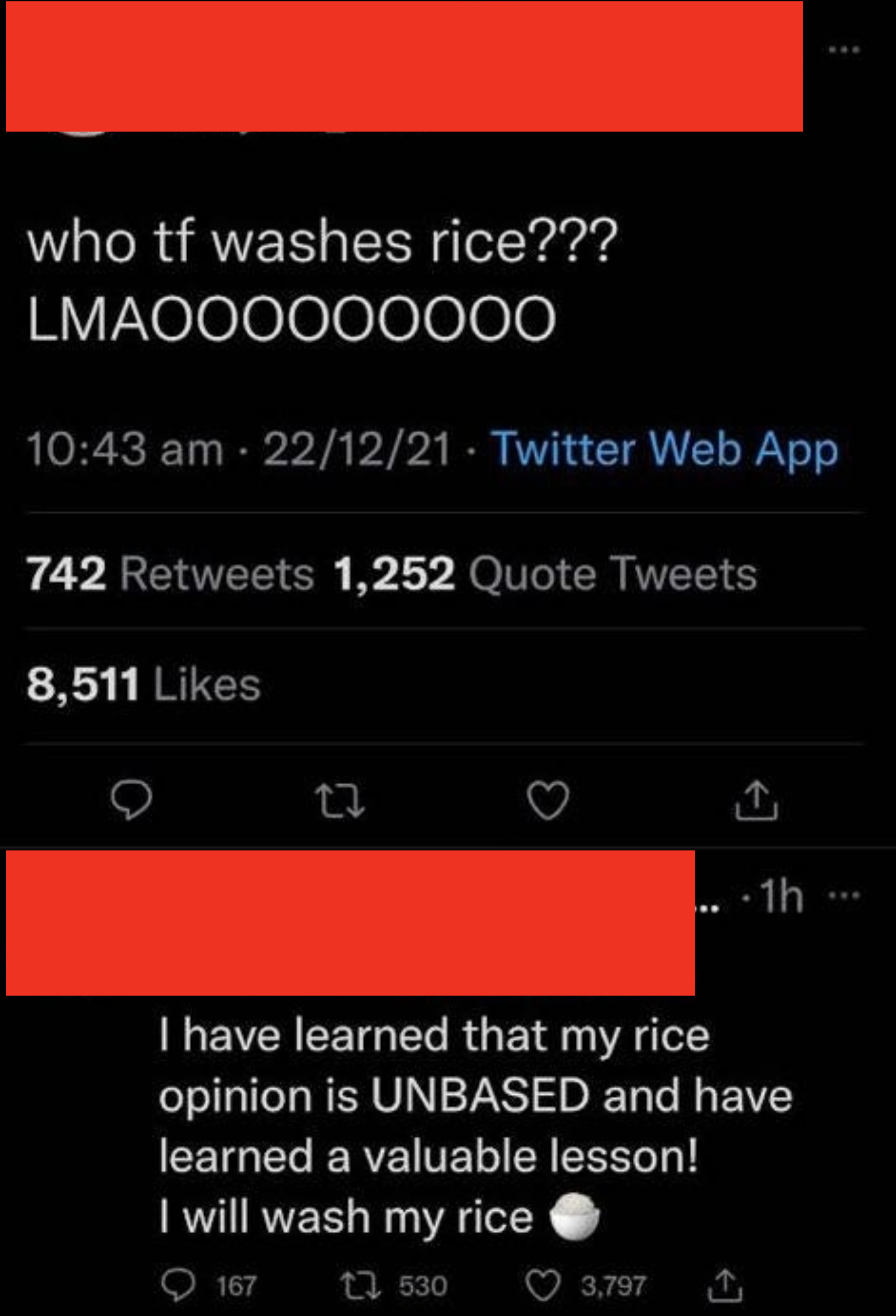person first says why would people wash rice and then updates later to say, i have learned that my rice opinion is unbased and have learned a valuable lesson. i will wash my rice