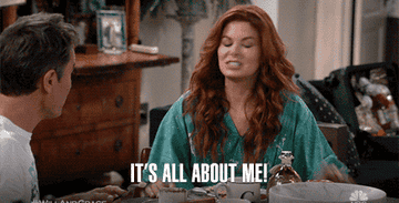 gif of debra messing from will and grace that reads it&#x27;s all about me
