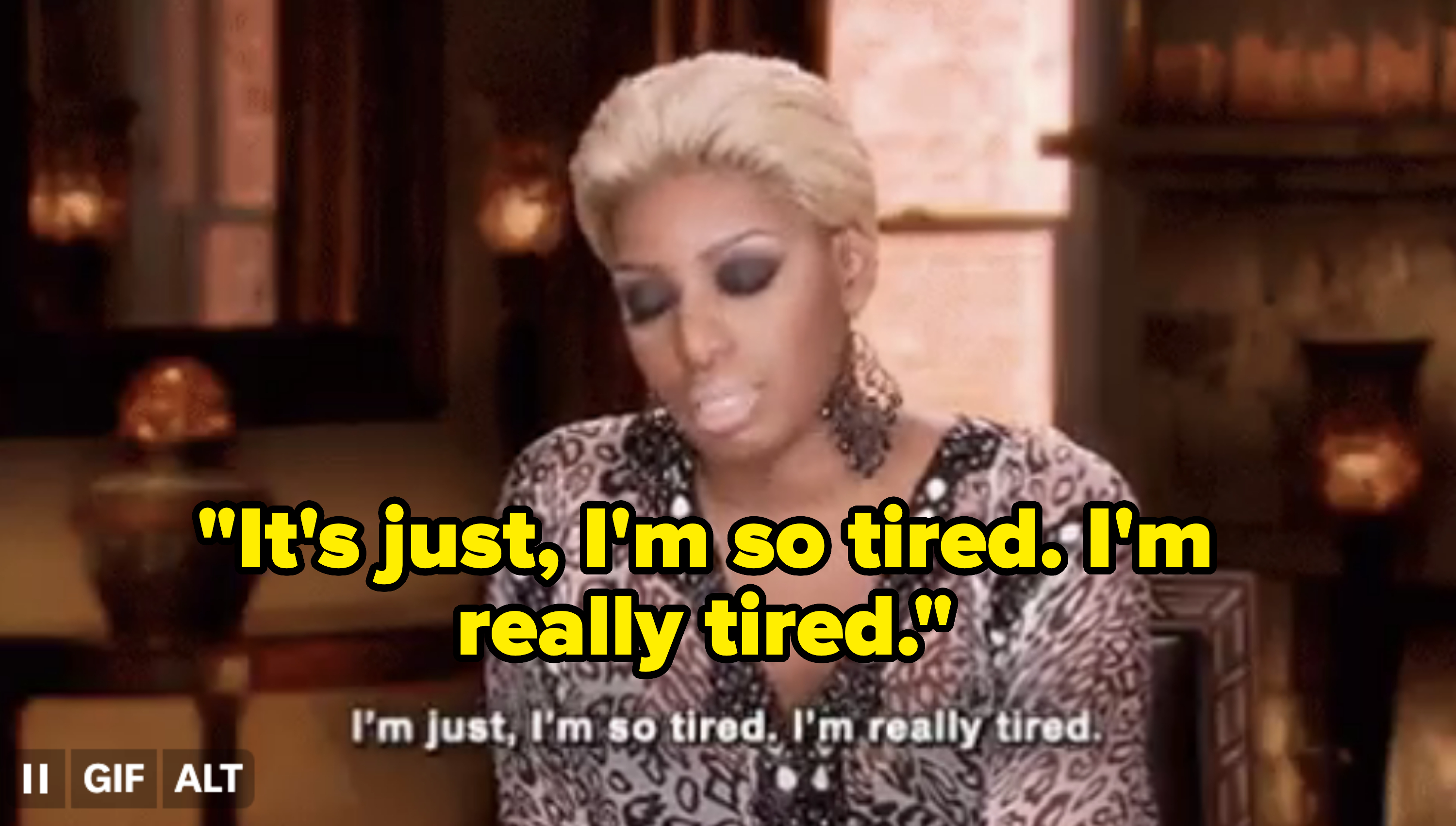Nene Leakes saying "It's just, I'm so tired. I'm really tired."