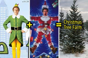 "Elf" and "National Lampoons Christmas Vacation" and a Christmas tree farm.