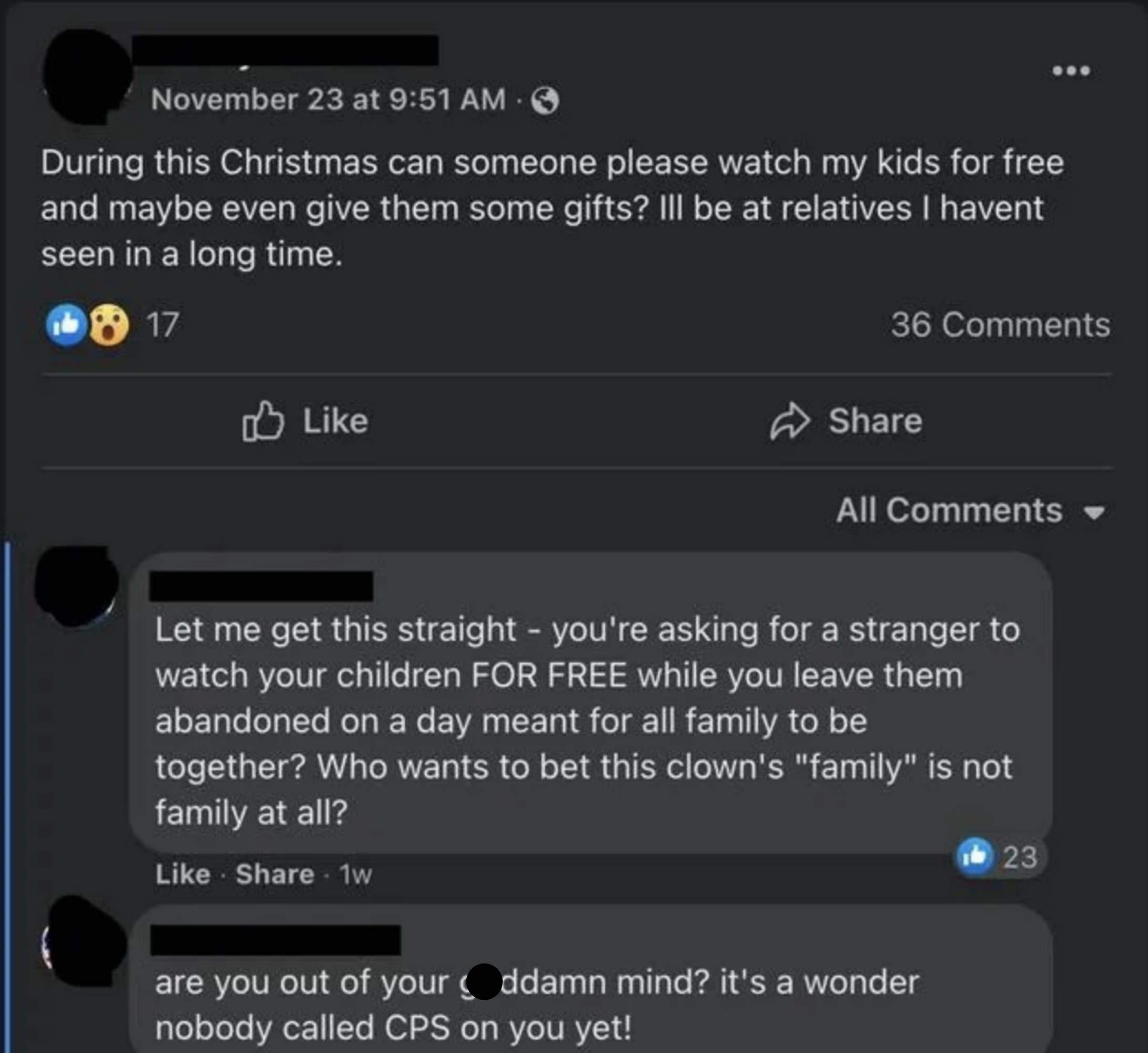 Person asks if someone can watch their kids for free and give them gifts because they&#x27;ll be w/relatives they haven&#x27;t seen in a while, and respondent says it&#x27;s a wonder nobody called CPS on them yet and the &quot;family&quot; probably isn&#x27;t family at all