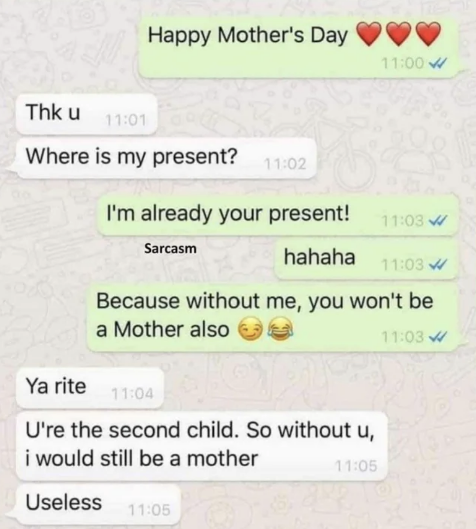 kid says happy mother&#x27;s day and they are the present since they wouldn&#x27;t be a mother without them, and the mom says well without you i&#x27;m still a mother since you&#x27;re the second child