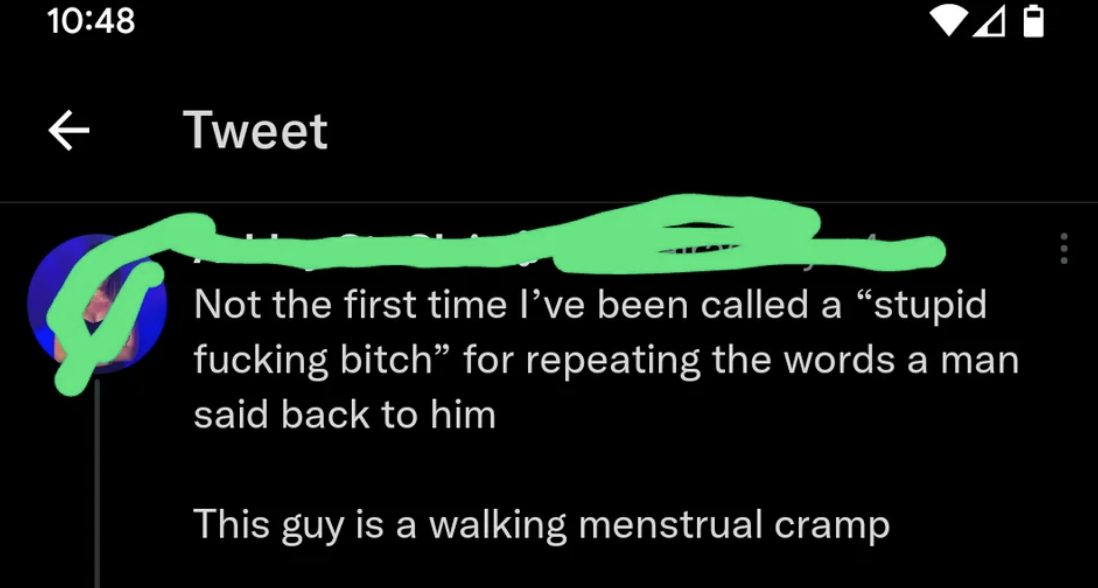 not the first time i&#x27;ve been caleld a stupid fucking bitch for repeating the words a man said back to him this guy is a walking menstrual cramp