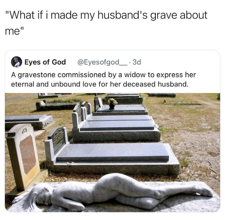 &quot;A gravestone commissioned by a widow to express her eternal and unbound love for her deceased husband.&quot;