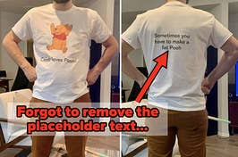 Pooh shirt with "sometimes you have to make a fat pooh" on the back captioned "Forgot to remove the placeholder text..."