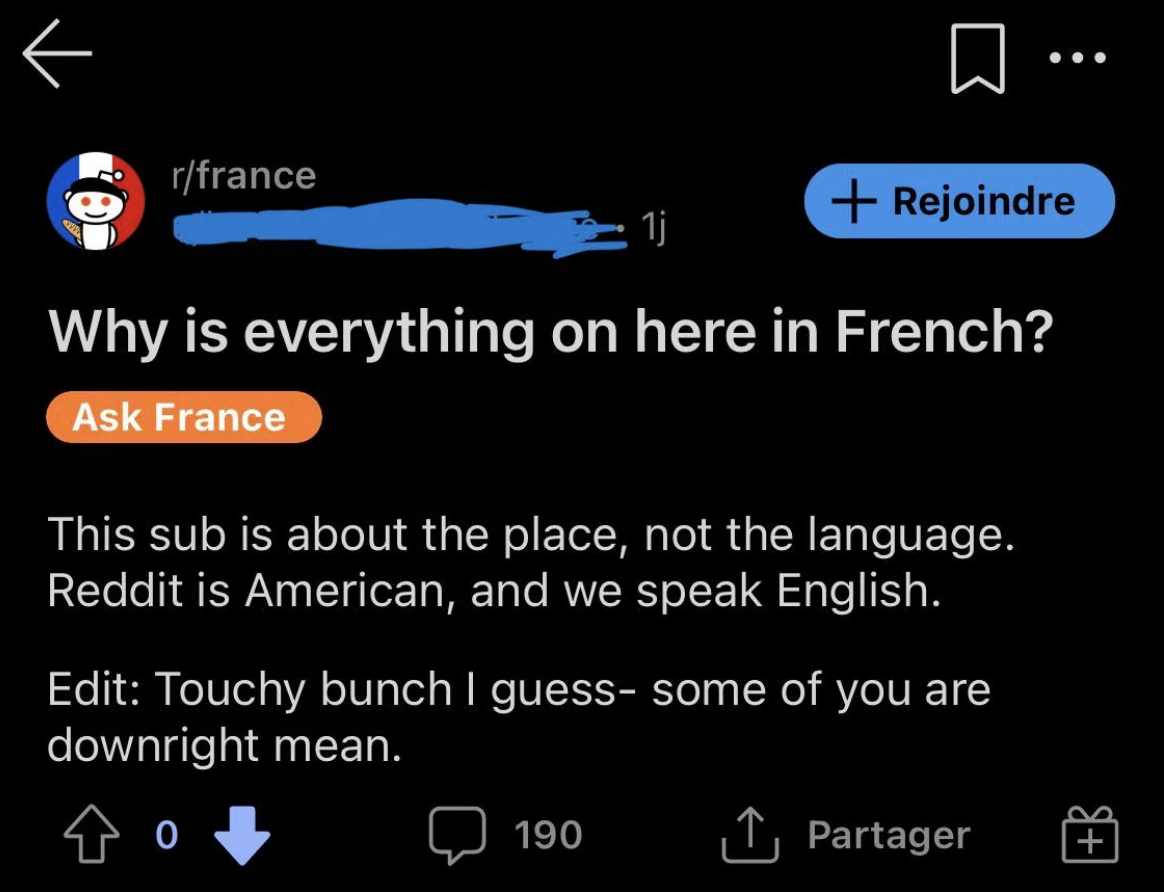 why is everything on here in french, this sub is about the place, not the language, reddit is american and we speak english