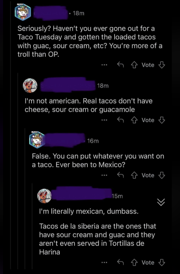 false, you can put whatever you want on a taco, ever been to mexico, and a person replies that they&#x27;re mexican