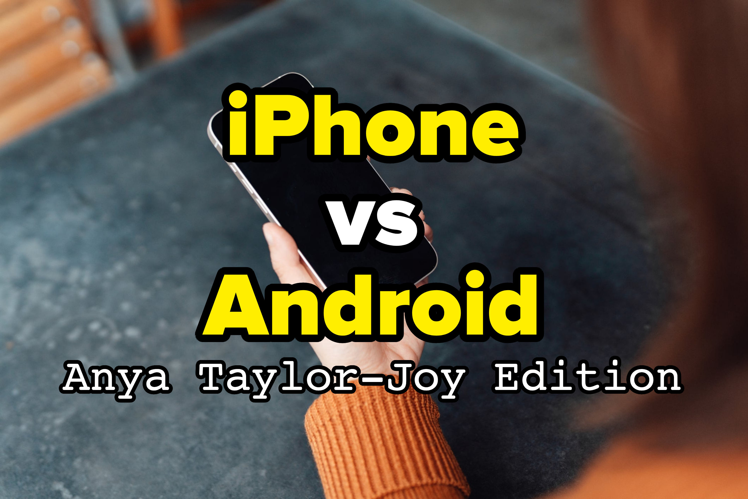 &quot;iPhone vs. Android Anya Taylor-Joy Edition&quot;