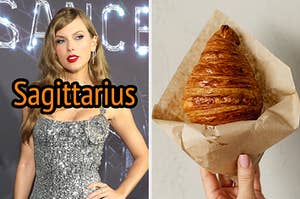 On the left, Taylor Swift with Sagittarius typed under her chin, and on the right, someone holding a croissant wrapped in parchment paper