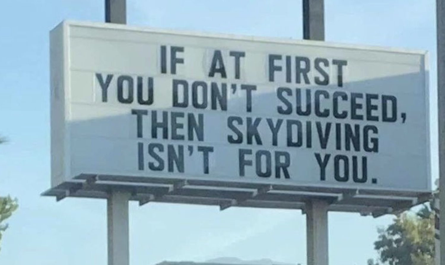 "If at first you don't succeed, then skydiving isn't for you."