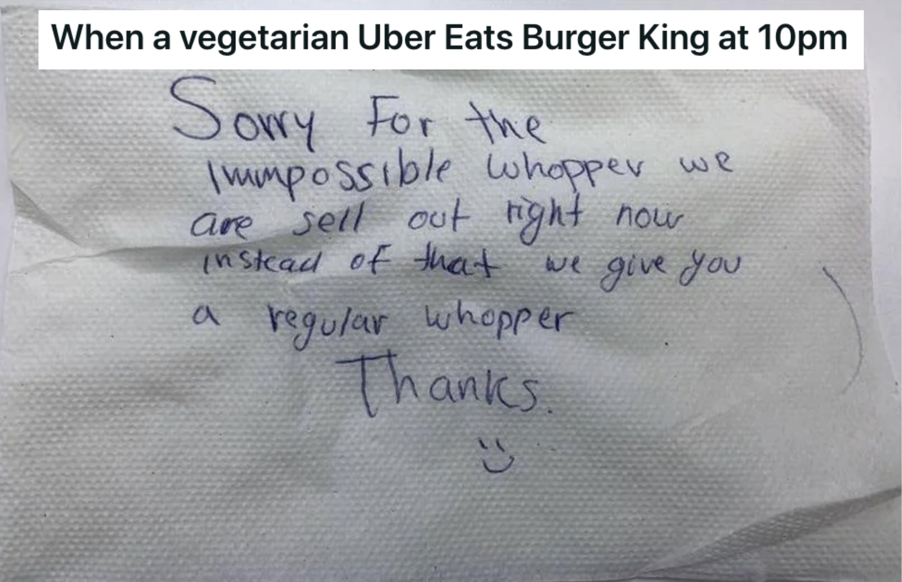 A napkin that says, &quot;Sorry for the Impossible Whopper we are sell out right now instead of that we give you a regular Whopper&quot;