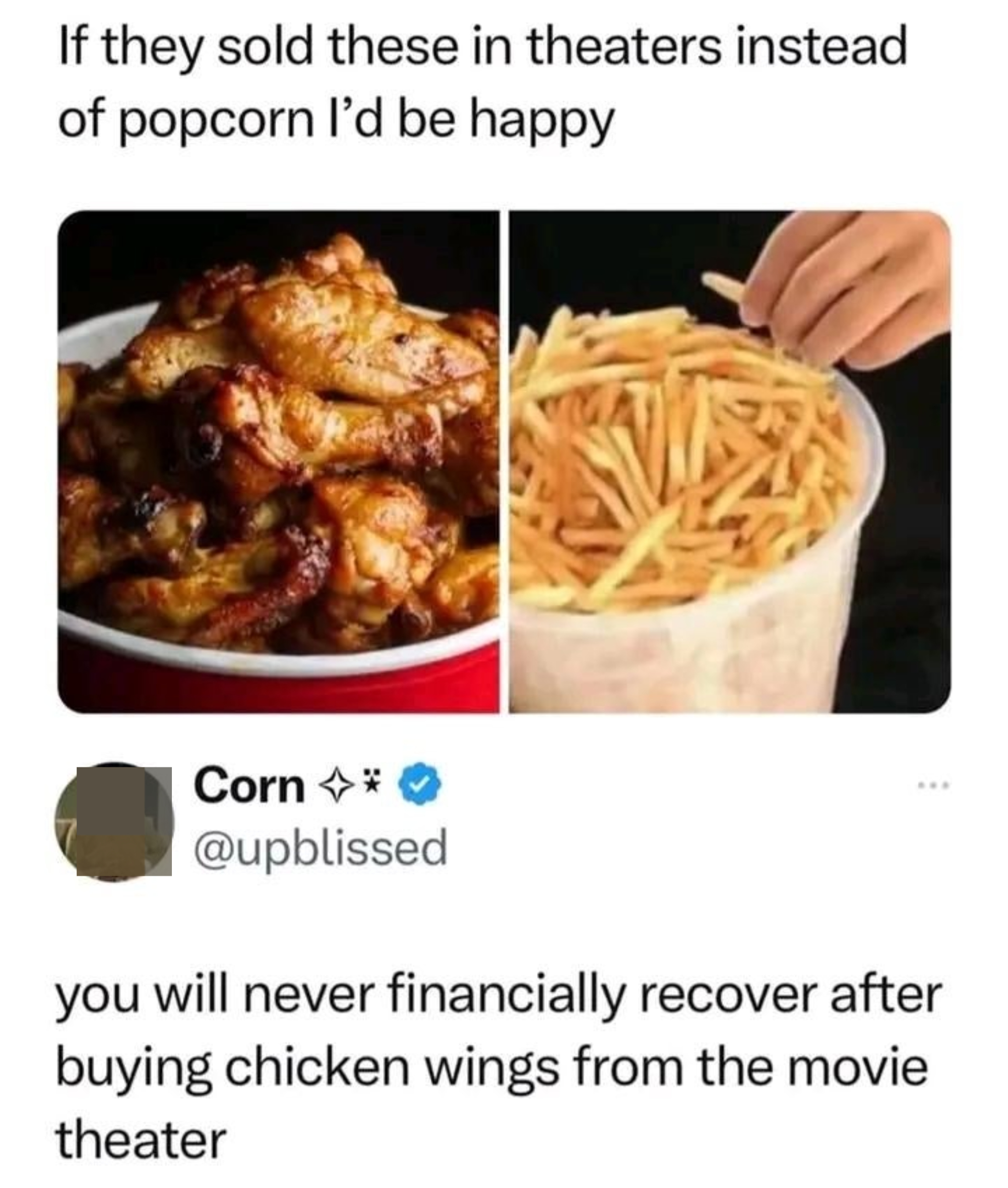 Person posts tubs of fried chicken and French fries with caption, "If they sold these in theaters instead of popcorn I'd be happy"; response: "you will never financially recover after buying chicken wings from the movie theater"