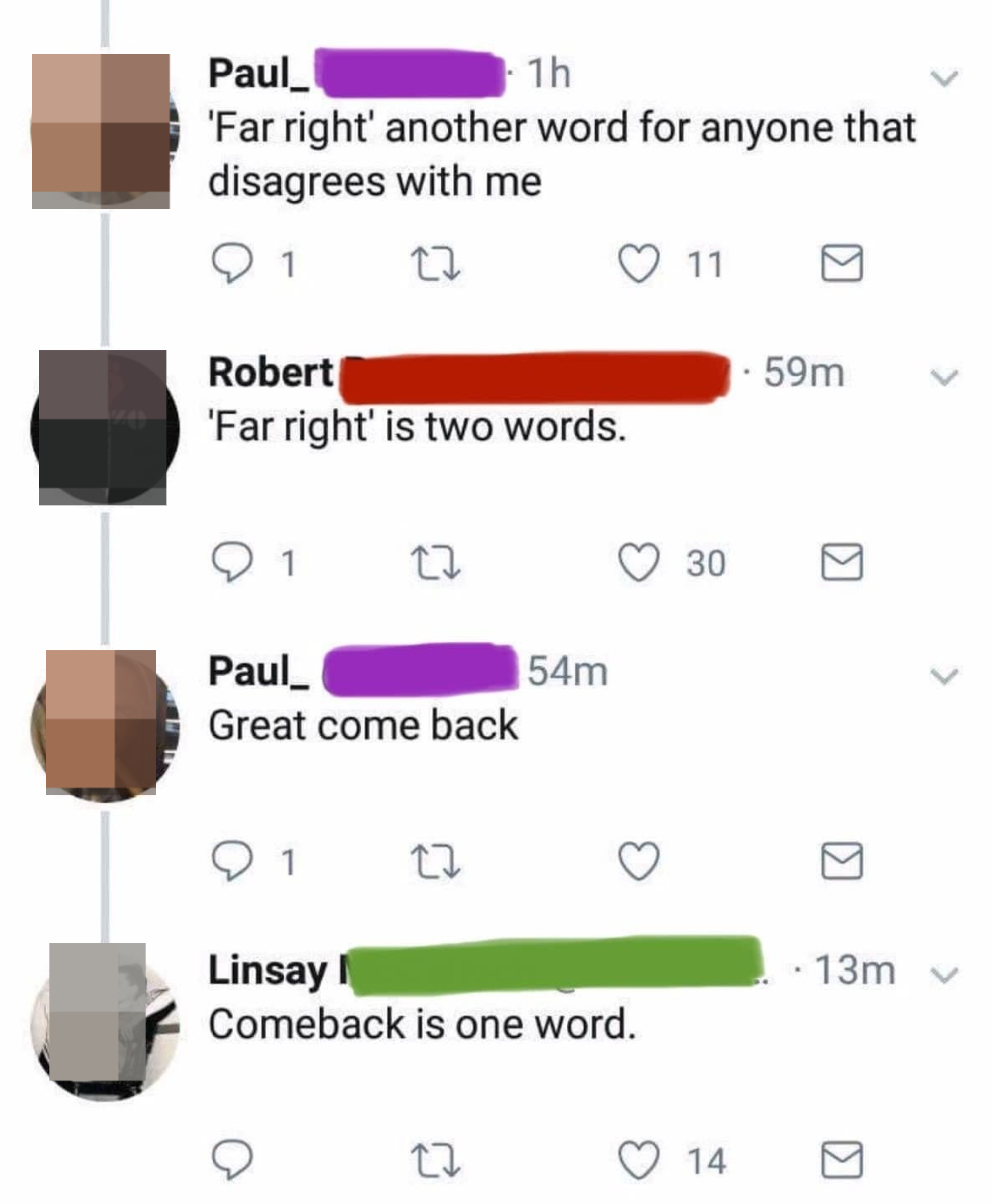 "'Far right,' another word for anyone that disagrees with me," response: "'Far right' is two words"; "Great come back," response: "Comeback is one word"
