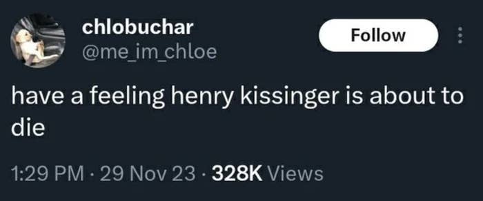 &quot;have a feeling henry kissinger is about to die&quot;