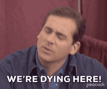 Michael Scott from The Office saying &quot;we&#x27;re dying here!&quot;