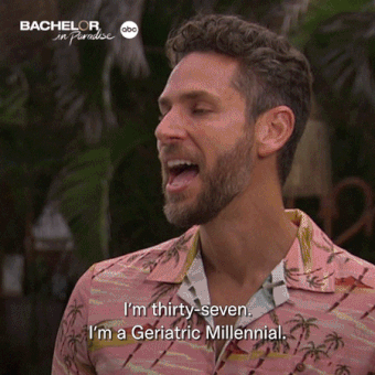 A contestant on Bachelor in Paradise saying, &quot;I&#x27;m 37. I&#x27;m a geriatric millennial&quot;