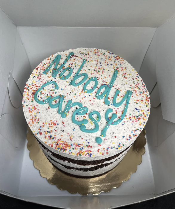 A cake that says &quot;Nobody cares!&quot;