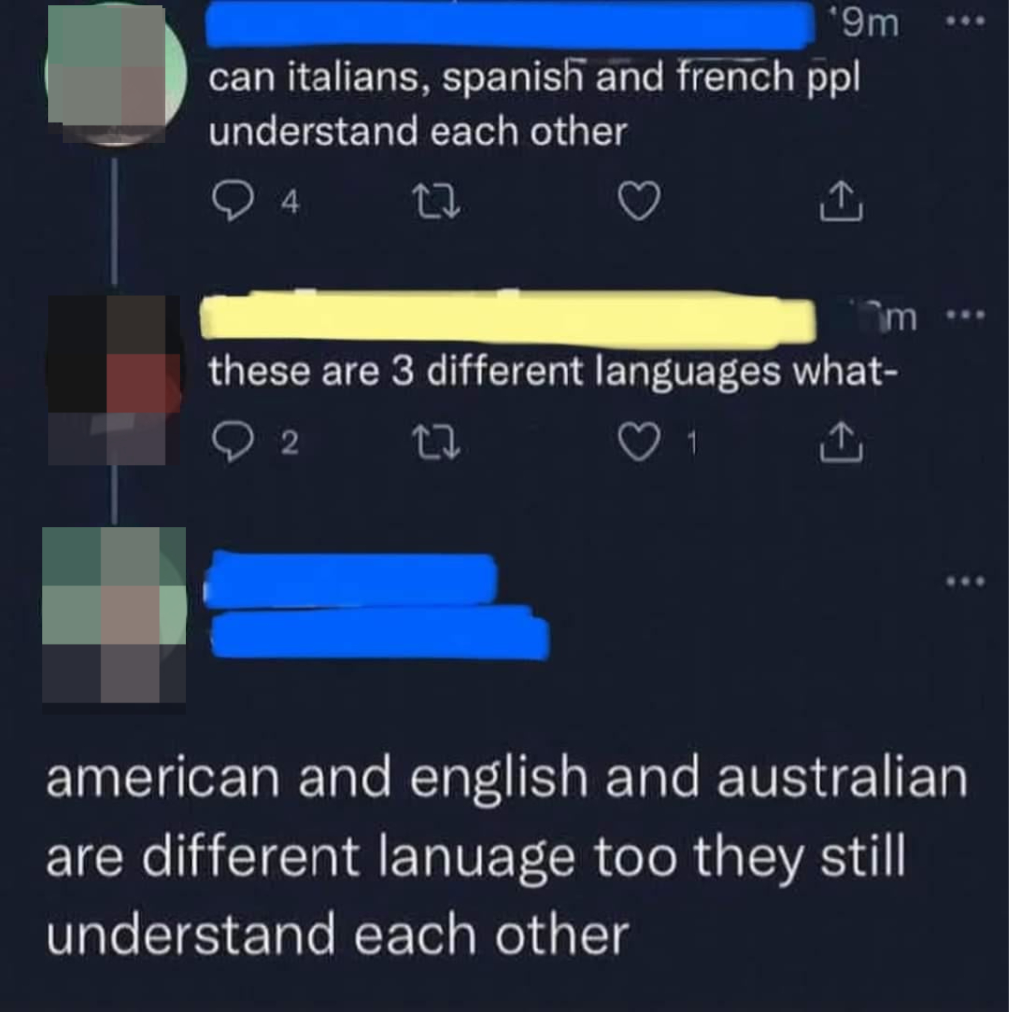 &quot;Can Italians, Spanish, and French ppl understand each other,&quot; &quot;these are 3 different languages,&quot; and &quot;American and English and Australian are different language too they still understand each other&quot;