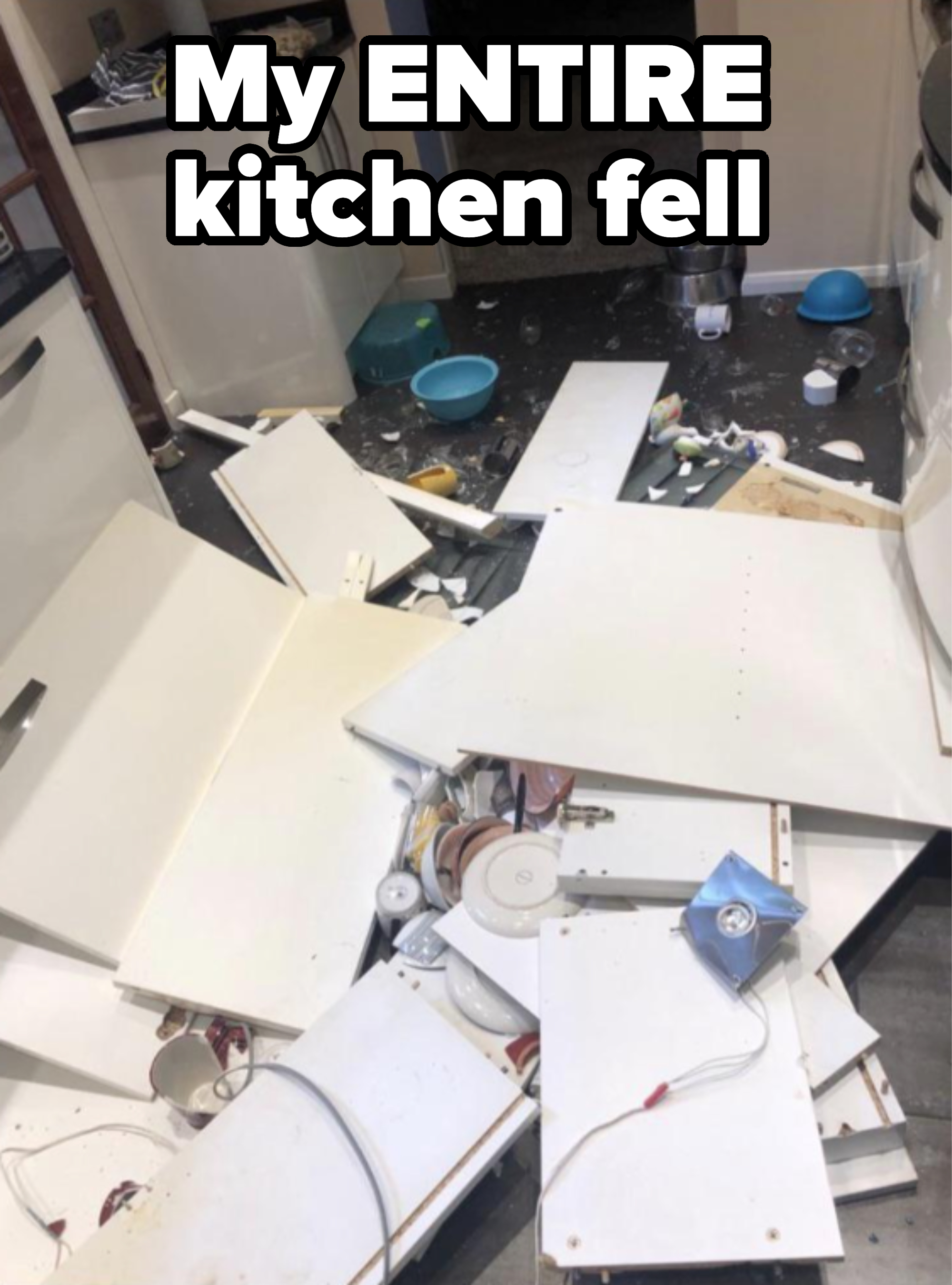 "My ENTIRE kitchen fell" with the floor covered with broken appliances