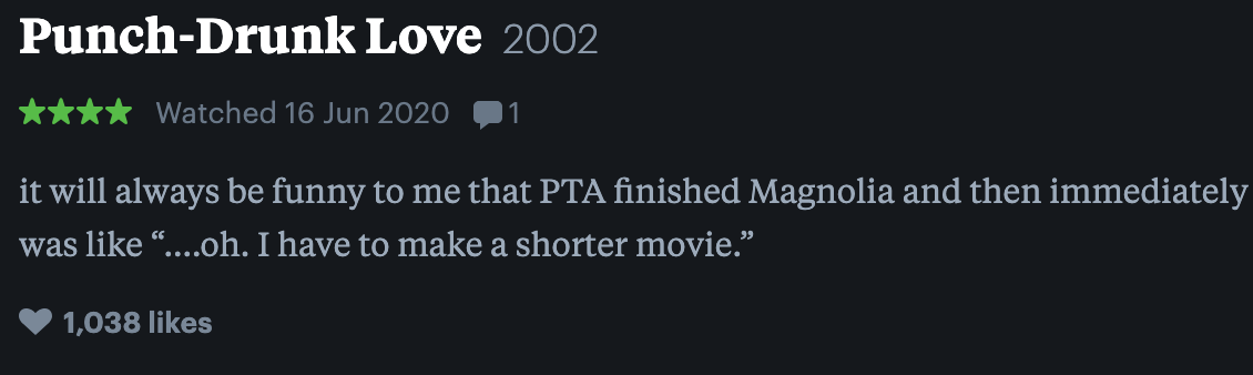 It will alway sbe funny to me that PTA finished magnolia and then immedtialtely was like &quot;oh, i have to make a shorter movie.&quot;